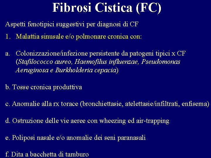 Fibrosi Cistica (FC) Aspetti fenotipici suggestivi per diagnosi di CF 1. Malattia sinusale e/o