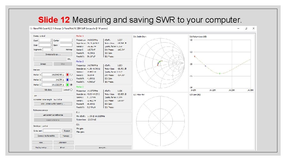 Slide 12 Measuring and saving SWR to your computer. Slide 12 Measuring and saving SWR to your computer.