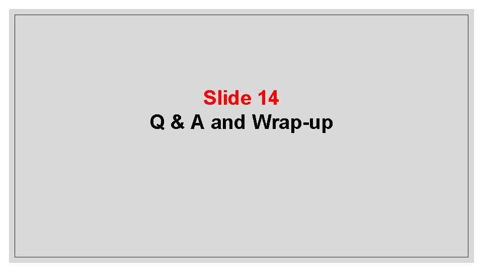 Slide 14 Q & A and Wrap-up Slide 14 Q & A and Wrap-up