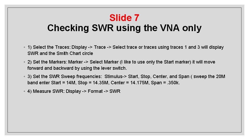 Slide 7 Checking SWR using the VNA only ◦ 1) Select the Traces: Display Slide 7 Checking SWR using the VNA only ◦ 1) Select the Traces: Display