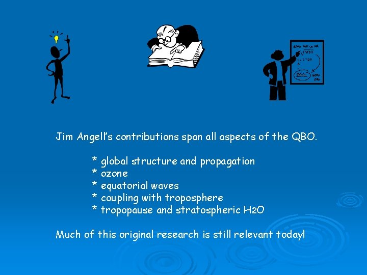 Jim Angell’s contributions span all aspects of the QBO. * global structure and propagation