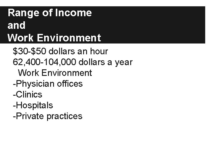 Range of Income and Work Environment $30 -$50 dollars an hour 62, 400 -104,