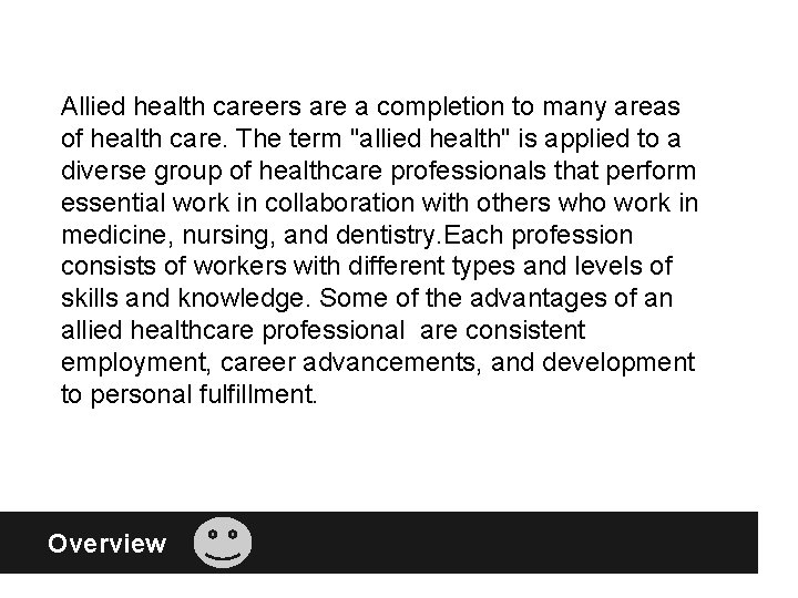 Allied health careers are a completion to many areas of health care. The term