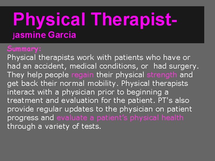 Physical Therapistjasmine Garcia Summary: Physical therapists work with patients who have or had an