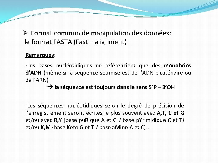 Ø Format commun de manipulation des données: le format FASTA (Fast – alignment) Remarques: