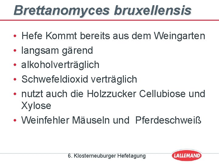 Brettanomyces bruxellensis • • • Hefe Kommt bereits aus dem Weingarten langsam gärend alkoholverträglich