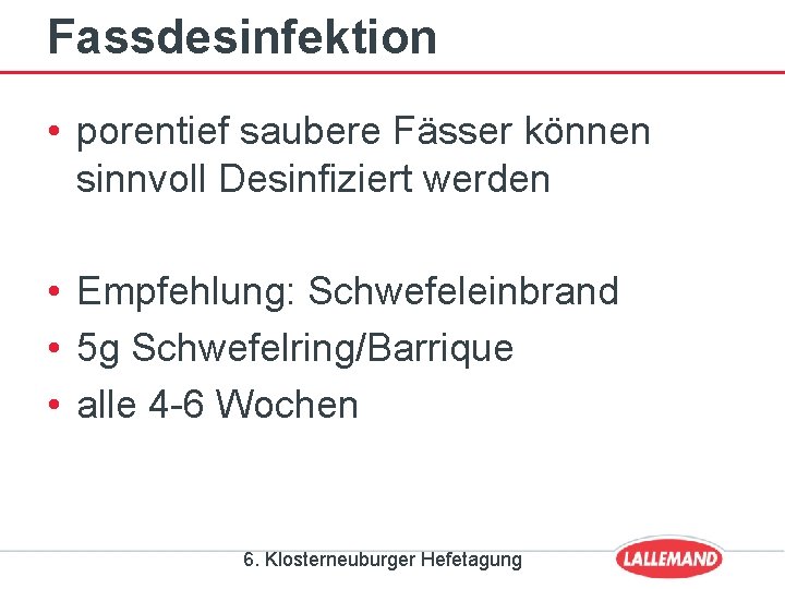 Fassdesinfektion • porentief saubere Fässer können sinnvoll Desinfiziert werden • Empfehlung: Schwefeleinbrand • 5