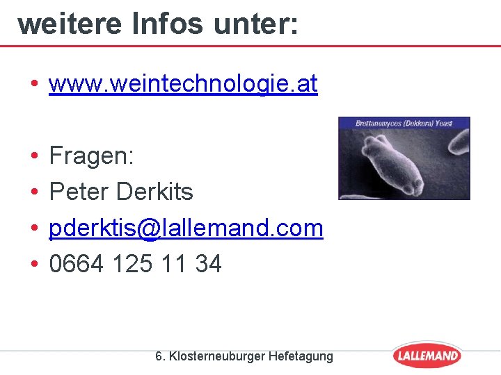 weitere Infos unter: • www. weintechnologie. at • • Fragen: Peter Derkits pderktis@lallemand. com