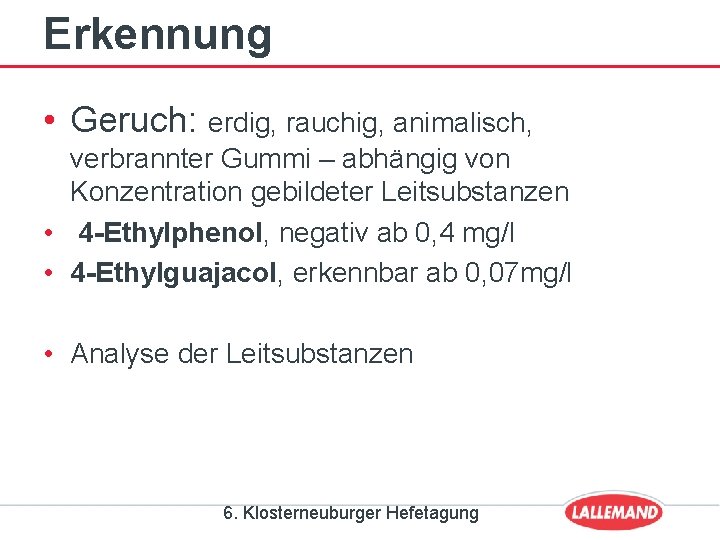 Erkennung • Geruch: erdig, rauchig, animalisch, verbrannter Gummi – abhängig von Konzentration gebildeter Leitsubstanzen