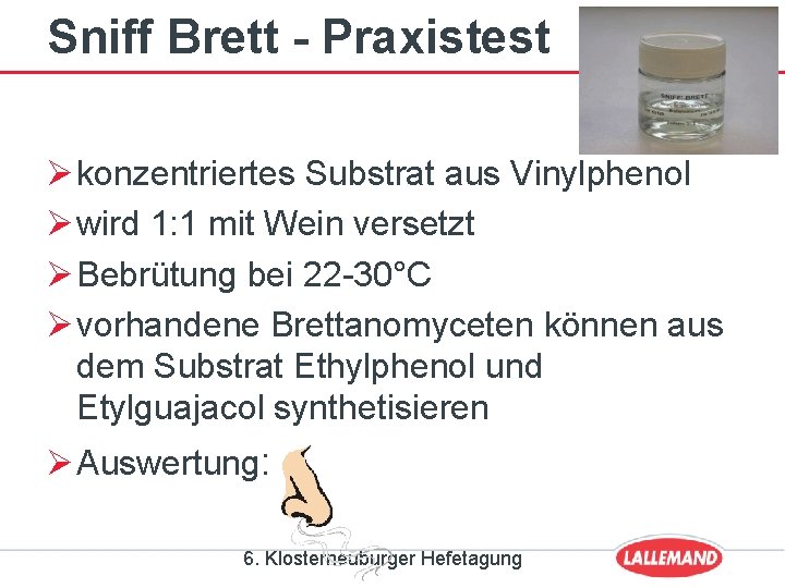 Sniff Brett - Praxistest Ø konzentriertes Substrat aus Vinylphenol Ø wird 1: 1 mit