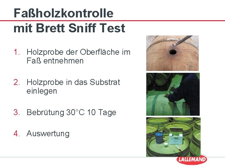 Faßholzkontrolle mit Brett Sniff Test 1. Holzprobe der Oberfläche im Faß entnehmen 2. Holzprobe