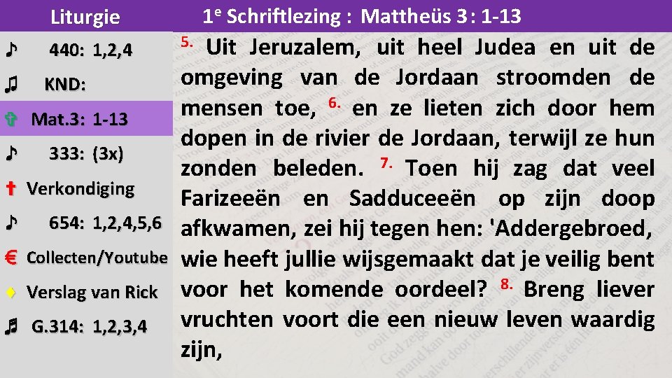 1 e Schriftlezing : Mattheüs 3: 1 -13 Liturgie ♪ 440: 1, 2, 4