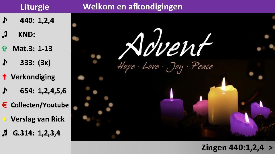 Liturgie ♪ 440: 1, 2, 4 ♫ KND: Welkom en afkondigingen ✞ Mat. 3: