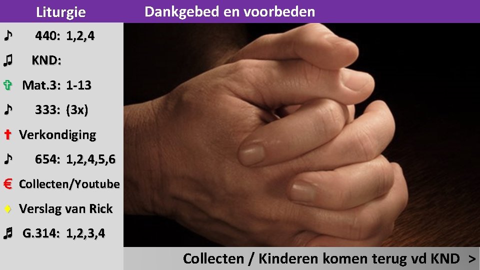 Liturgie ♪ 440: 1, 2, 4 ♫ KND: Dankgebed en voorbeden ✞ Mat. 3: