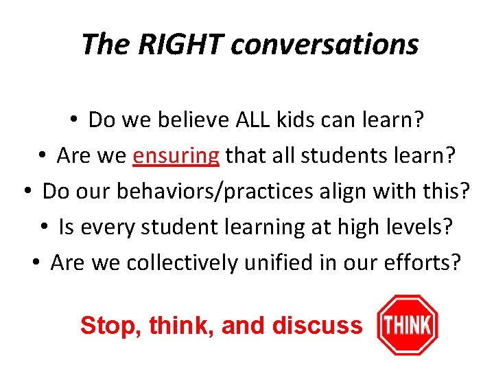 The RIGHT conversations • Do we believe ALL kids can learn? • Are we