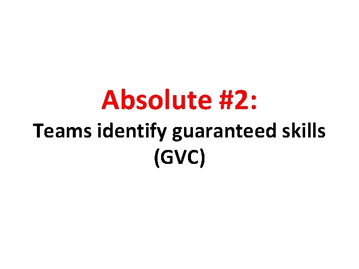 Absolute #2: Teams identify guaranteed skills (GVC) 