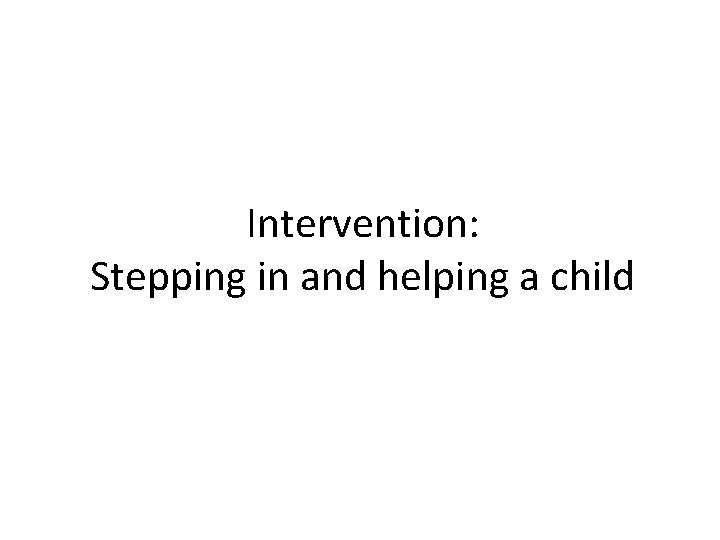 Intervention: Stepping in and helping a child 