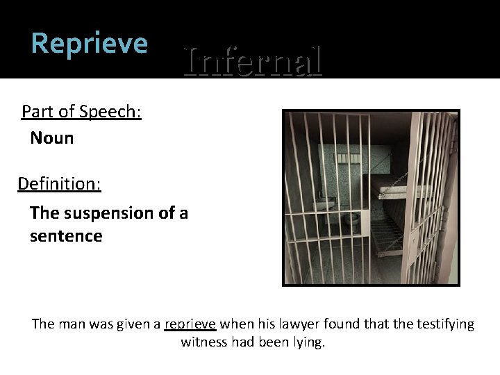 Reprieve Infernal Part of Speech: Noun Definition: The suspension of a sentence The man