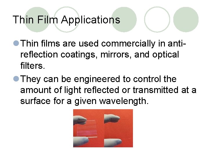 Thin Film Applications l Thin films are used commercially in antireflection coatings, mirrors, and