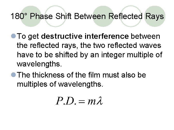 180° Phase Shift Between Reflected Rays l To get destructive interference between the reflected