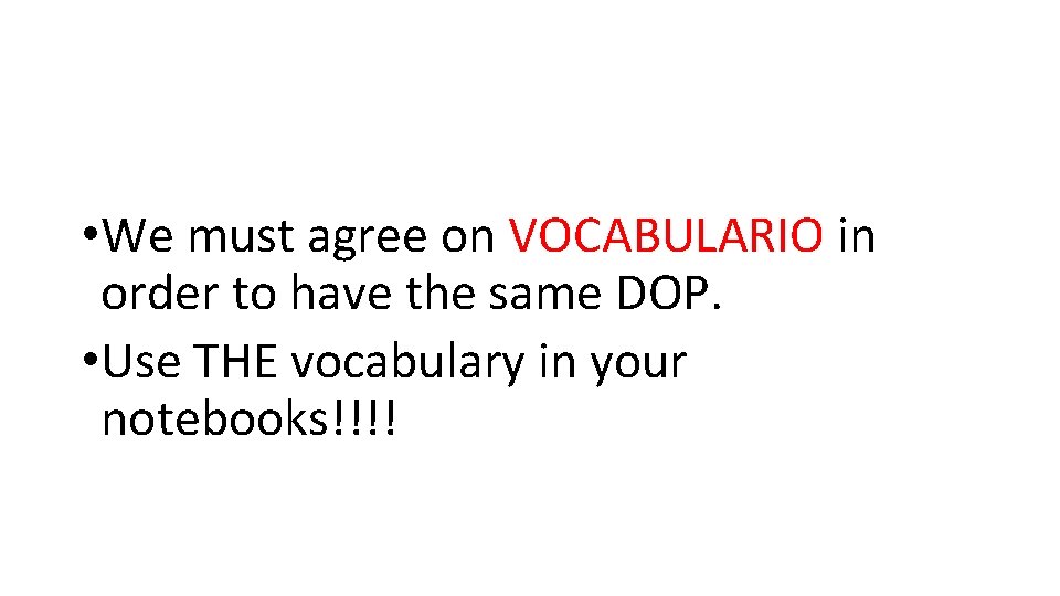  • We must agree on VOCABULARIO in order to have the same DOP.