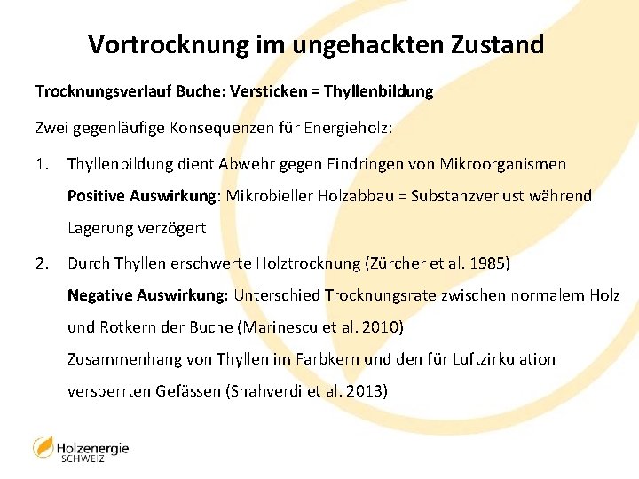 Vortrocknung im ungehackten Zustand Trocknungsverlauf Buche: Versticken = Thyllenbildung Zwei gegenläufige Konsequenzen für Energieholz: