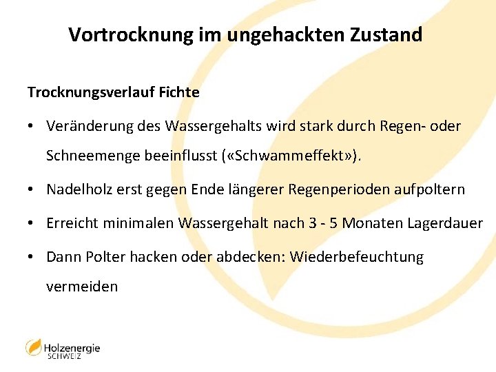 Vortrocknung im ungehackten Zustand Trocknungsverlauf Fichte • Veränderung des Wassergehalts wird stark durch Regen-