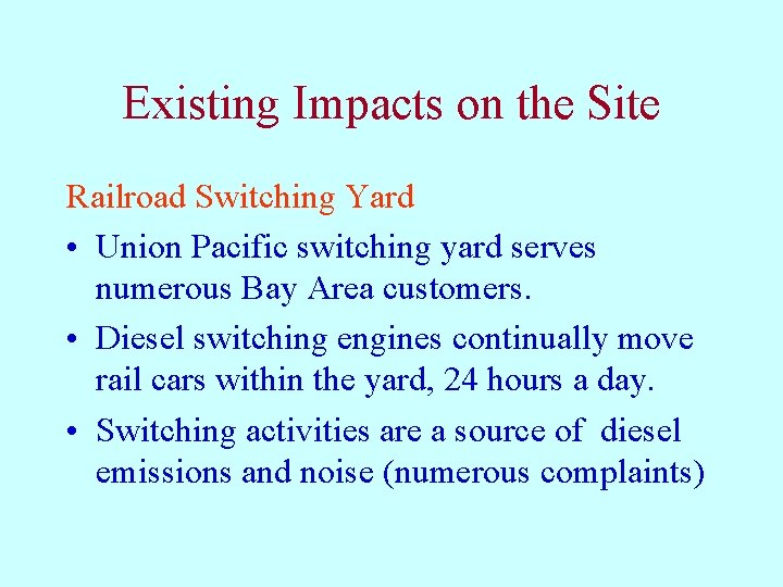 Existing Impacts on the Site Railroad Switching Yard • Union Pacific switching yard serves