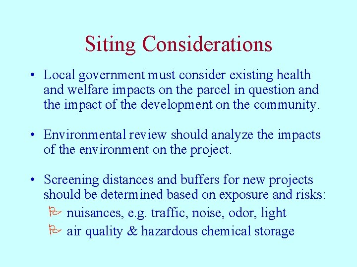 Siting Considerations • Local government must consider existing health and welfare impacts on the