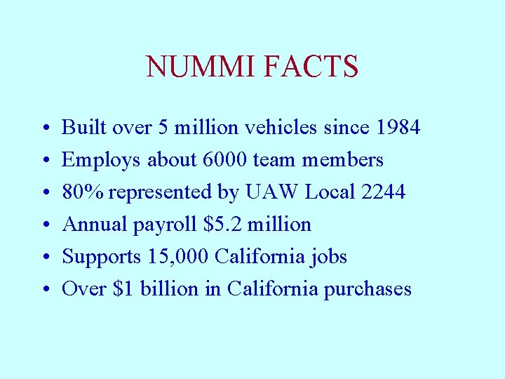 NUMMI FACTS • • • Built over 5 million vehicles since 1984 Employs about