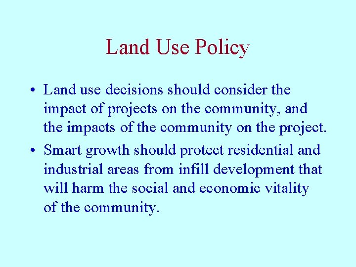 Land Use Policy • Land use decisions should consider the impact of projects on