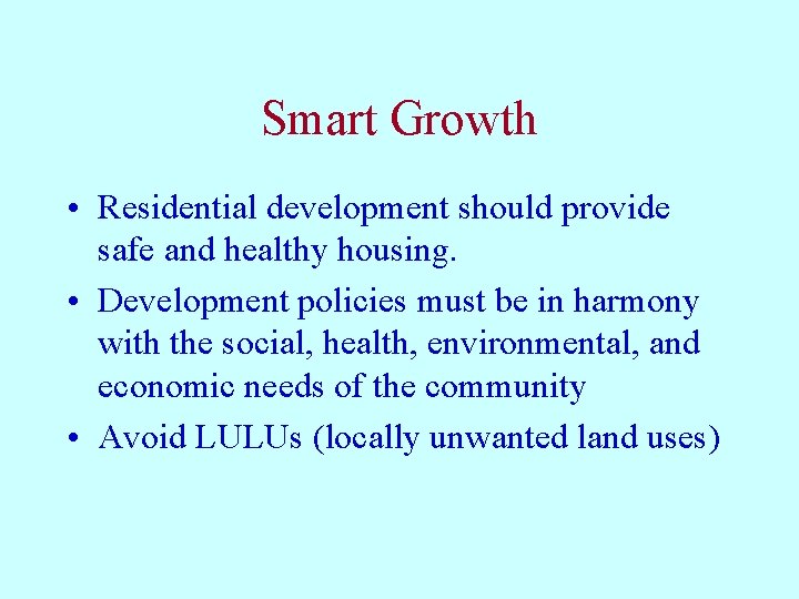 Smart Growth • Residential development should provide safe and healthy housing. • Development policies
