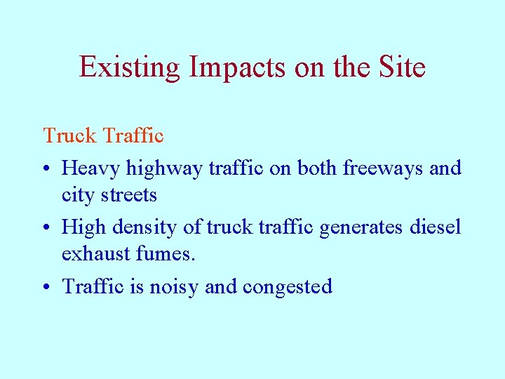 Existing Impacts on the Site Truck Traffic • Heavy highway traffic on both freeways