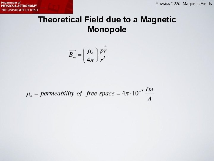 Physics 2225: Magnetic Fields Theoretical Field due to a Magnetic Monopole 