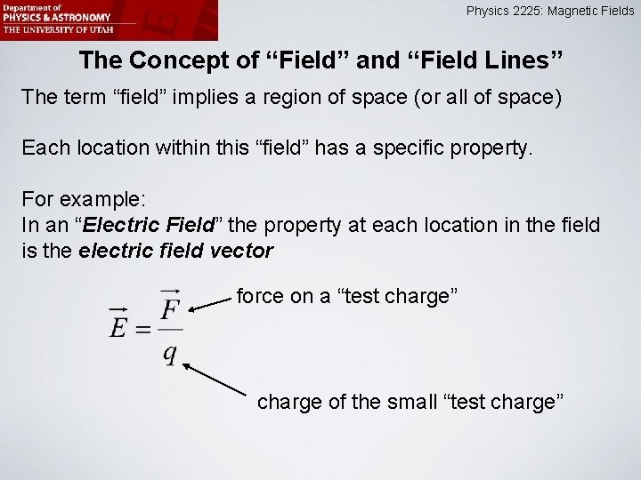 Physics 2225: Magnetic Fields The Concept of “Field” and “Field Lines” The term “field”