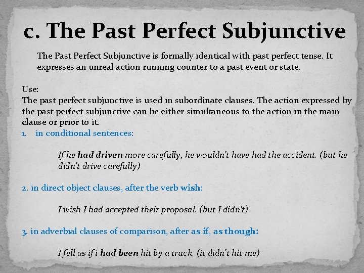 c. The Past Perfect Subjunctive is formally identical with past perfect tense. It expresses