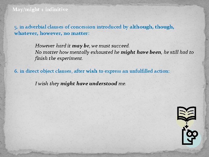 May/might + infinitive 5. in adverbial clauses of concession introduced by although, whatever, however,