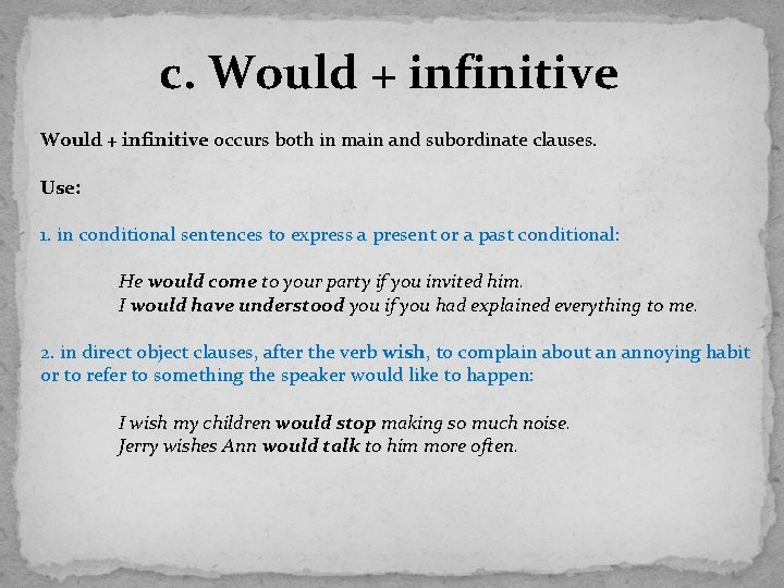 c. Would + infinitive occurs both in main and subordinate clauses. Use: 1. in