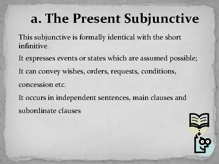 a. The Present Subjunctive This subjunctive is formally identical with the short infinitive. It