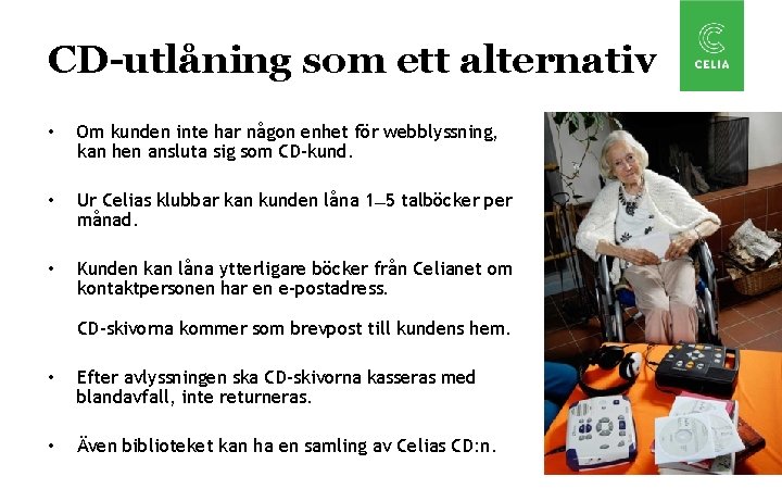 CD-utlåning som ett alternativ • Om kunden inte har någon enhet för webblyssning, kan