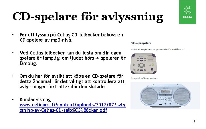 CD-spelare för avlyssning • För att lyssna på Celias CD-talböcker behövs en CD-spelare av