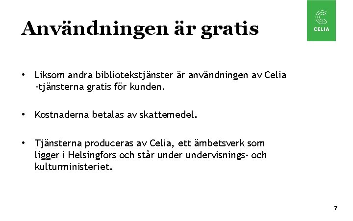 Användningen är gratis • Liksom andra bibliotekstjänster är användningen av Celia -tjänsterna gratis för