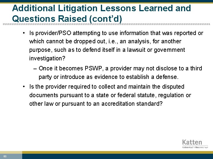 Additional Litigation Lessons Learned and Questions Raised (cont’d) • Is provider/PSO attempting to use