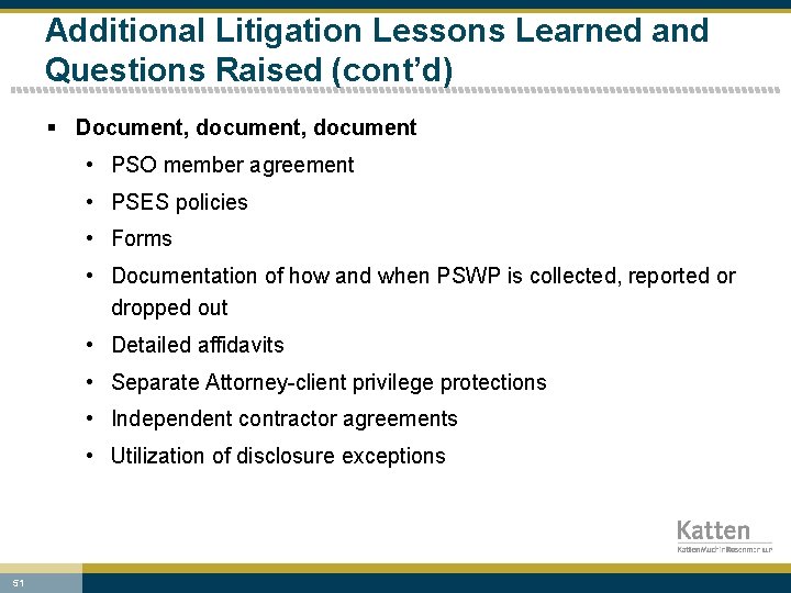 Additional Litigation Lessons Learned and Questions Raised (cont’d) § Document, document • PSO member