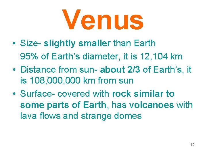 Venus • Size- slightly smaller than Earth 95% of Earth’s diameter, it is 12,