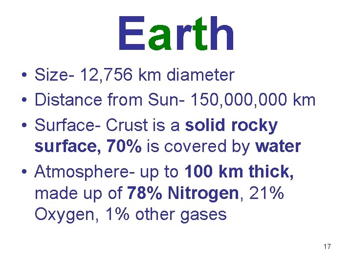 Earth • Size- 12, 756 km diameter • Distance from Sun- 150, 000 km