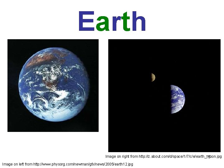 Earth Image on right from http: //z. about. com/d/space/1/7/c/e/earth_moon. jpg 19 Image on left