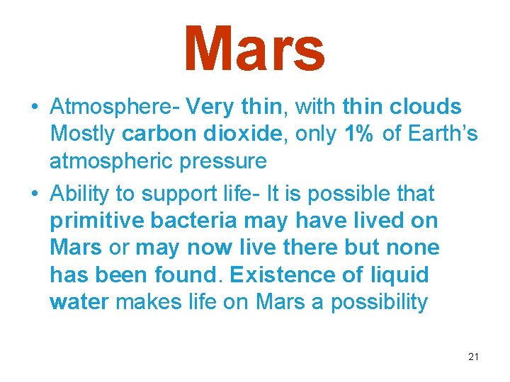 Mars • Atmosphere- Very thin, with thin clouds Mostly carbon dioxide, only 1% of