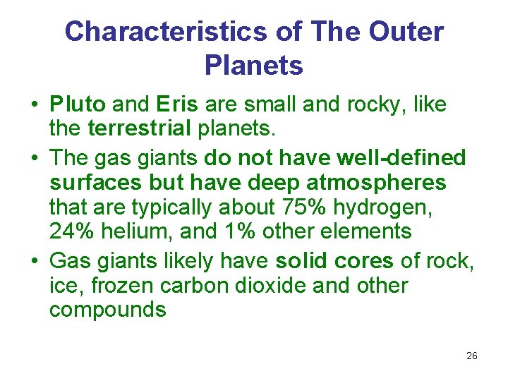 Characteristics of The Outer Planets • Pluto and Eris are small and rocky, like