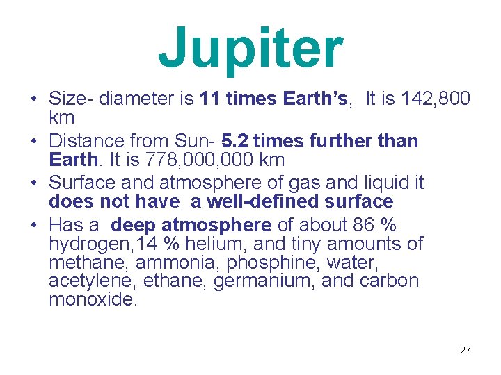 Jupiter • Size- diameter is 11 times Earth’s, It is 142, 800 km •